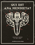 Qui est Ana Mendieta? [ancienne édition]
